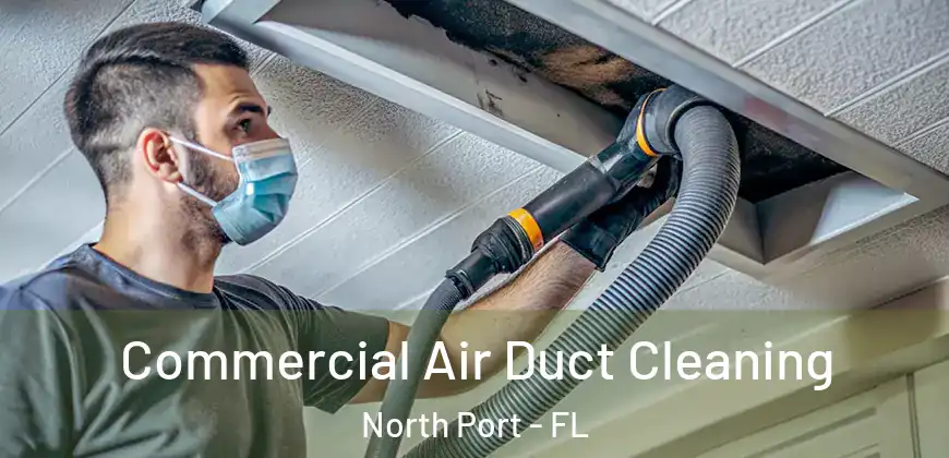 Commercial Air Duct Cleaning North Port - FL