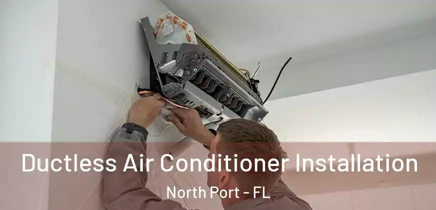 Ductless Air Conditioner Installation North Port - FL