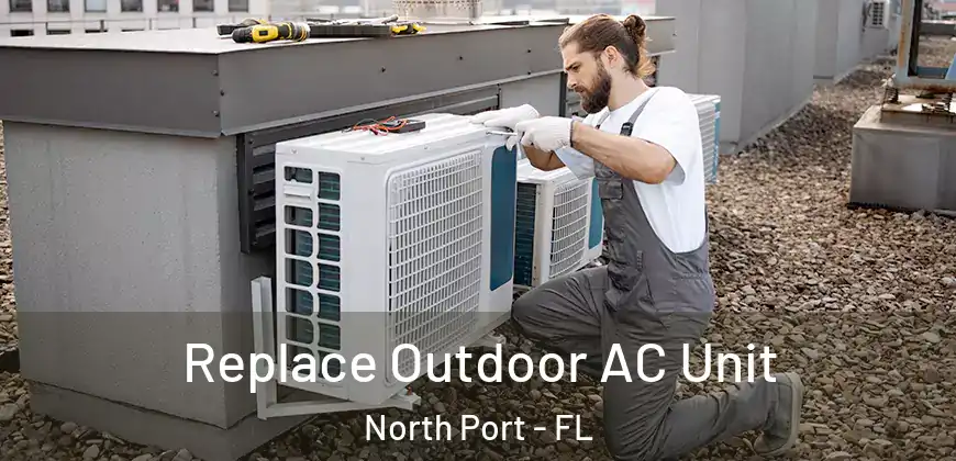 Replace Outdoor AC Unit North Port - FL